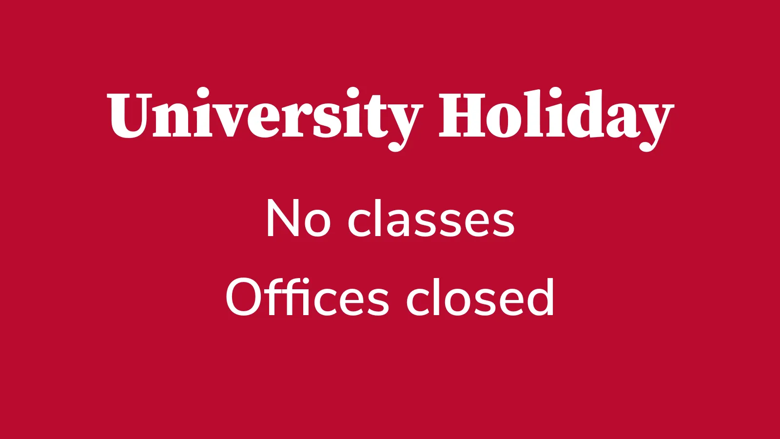 University holiday: no classes, offices closed