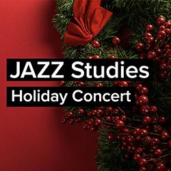 Jazz Studies Holiday Concert Jazz Studies Holiday Concert