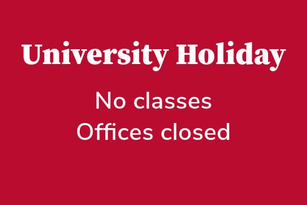 University Holiday, no classes, offices closed