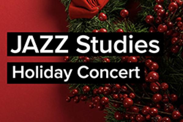 Jazz Studies Holiday Concert Jazz Studies Holiday Concert